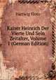 Kaiser Heinrich Der Vierte Und Sein Zeitalter, Volume 1 (German Edition), Hartwig Floto 