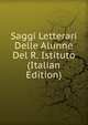 Saggi Letterari Delle Alunne Del R. Istituto (Italian Edition), 