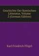 Geschichte Der Komischen Litteratur, Volume 2 (German Edition), Karl Friedrich Flogel 