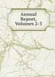 Annual Report, Volumes 2-5, 