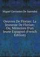 Oeuvres De Florian: La Jeunesse De Florian; Ou, M?moires D'un Jeune Espagnol (French Edition), Miguel Cervantes De Saavedra 