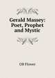 Gerald Massey: Poet, Prophet and Mystic, OB Flower 