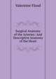 Surgical Anatomy of the Arteries: And Descriptive Anatomy of the Heart, Valentine Flood 