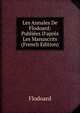 Les Annales De Flodoard: Publi?es D'apr?s Les Manuscrits (French Edition), Flodoard 