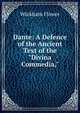Dante: A Defence of the Ancient Text of the "Divina Commedia,", Wickham Flower 