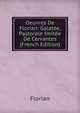 Oeuvres De Florian: Galatee, Pastorale Imitee De Cervantes (French Edition), Florian 