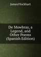 De Mowbray, a Legend, and Other Poems (Spanish Edition), James Flockhart 