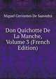 Don Quichotte De La Manche, Volume 3 (French Edition), Miguel Cervantes De Saavedra 