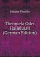 Theomela Oder Hallelujah (German Edition), Johann Florello 