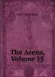 The Arena, Volume 13, John Clark Ridpath 