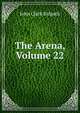 The Arena, Volume 22, John Clark Ridpath 