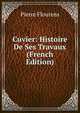 Cuvier: Histoire De Ses Travaux (French Edition), Flourens Pierre 