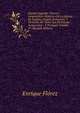 Espana Sagrada: Theatro Geographico-Historico De La Iglesia De Espana. Origen, Divisiones, Y Terminos De Todas Sus Provincias. Antiguedad, . Y Portugal, Volume 27 (Spanish Edition), Enrique Florez 