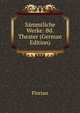 Sammtliche Werke: Bd. Theater (German Edition), Florian 