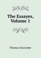 The Essayes, Volume 1, Thomas Seccombe 