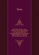 The Toilet of Flora: Or, a Collection of the Most Simple and Approved Methods of Preparing Baths, Essences &C. with Receipts for Cosmetics of Every Kind. New Eit. Sic., Flora 