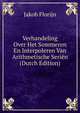 Verhandeling Over Het Sommeren En Interpoleren Van Arithmetische Serien (Dutch Edition), Jakob Florijn 