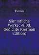 Sammtliche Werke: -8.Bd. Gedichte (German Edition), Florian 