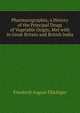 Pharmacographia; a History of the Principal Drugs of Vegetable Origin, Met with in Great Britain and British India, Friedrich August Fluckiger 