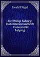 Sir Philip Sidney: Habilitationsschrift . Universitat Leipzig, Ewald Flugel 