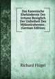 Das Kanonische Ehehindernis Des Irrtums Bezuglich Der Unfreiheit Des Mitkontrahenten . (German Edition), Richard Flugel 