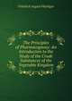 The Principles of Pharmacognosy: An Introduction to the Study of the Crude Substances of the Vegetable Kingdom, Friedrich August Fluckiger 
