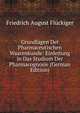 Grundlagen Der Pharmaceutischen Waarenkunde: Einleitung in Das Studium Der Pharmacognosie (German Edition), Friedrich August Fluckiger 