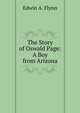 The Story of Oswald Page: A Boy from Arizona, Edwin A. Flynn 