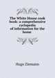 The White House cook book: a comprehensive cyclopedia of information for the home ., Hugo Ziemann 