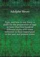 Eggs, and how to use them: a guide for the preparation of eggs in more than five hundred different styles with some reference to their importance in the past and present times, Adolphe Meyer 