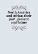 North America and Africa; their past, present and future, 