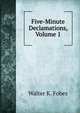 Five-Minute Declamations, Volume 1, Walter K. Fobes 