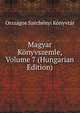 Magyar Konyvszemle, Volume 7 (Hungarian Edition), Orszagos Szechenyi Konyvtar 