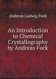 An Introduction to Chemical Crystallography by Andreas Fock, Andreas Ludwig Fock 