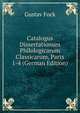 Catalogus Dissertationum Philologicarum Classicarum, Parts 1-4 (German Edition), Gustav Fock 