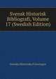 Svensk Historisk Bibliografi, Volume 17 (Swedish Edition), Svenska Historiska Foreningen 