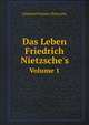 Das Leben Friedrich Nietzsche`s. Volume 1, Elisabeth Forster-Nietzsche 