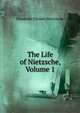 The Life of Nietzsche, Volume 1, Elisabeth Forster-Nietzsche 