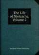 The Life of Nietzsche, Volume 2, Elisabeth Forster-Nietzsche 