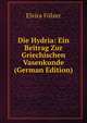 Die Hydria: Ein Beitrag Zur Griechischen Vasenkunde (German Edition), Elvira Folzer 