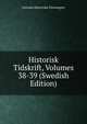 Historisk Tidskrift, Volumes 38-39 (Swedish Edition), Svenska Historiska Foreningen 
