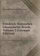 Friedrich Nietzsches Gesammelte Briefe, Volume 3 (German Edition), Friedrich Wilhelm Nietzsche 