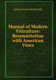 Manual of Modern Viticulture: Reconstitution with American Vines, Gustave Louis Emile Foex 