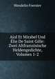 Aiol Et Mirabel Und ?lie De Saint Gille: Zwei Altfranz?sische Heldengedichte, Volumes 1-2, Wendelin Foerster 