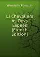 Li Chevaliers As Devs Espees (French Edition), Wendelin Foerster 