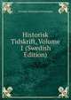 Historisk Tidskrift, Volume 1 (Swedish Edition), Svenska Historiska Foreningen 