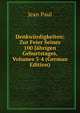 Denkwurdigkeiten: Zur Feier Seines 100 Jahrigen Geburtstages, Volumes 3-4 (German Edition), Jean Paul 