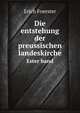 Die entstehung der preussischen landeskirche. Ester band, Erich Foerster 