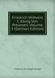 Friedrich Wilhelm I. Konig Von Preussen, Volume 3 (German Edition), Friedrich Christoph Forster 