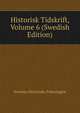 Historisk Tidskrift, Volume 6 (Swedish Edition), Svenska Historiska Foreningen 